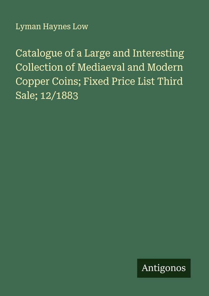 Catalogue of a Large and Interesting Collection of Mediaeval and Modern Copper Coins; Fixed Price List Third 12/1883