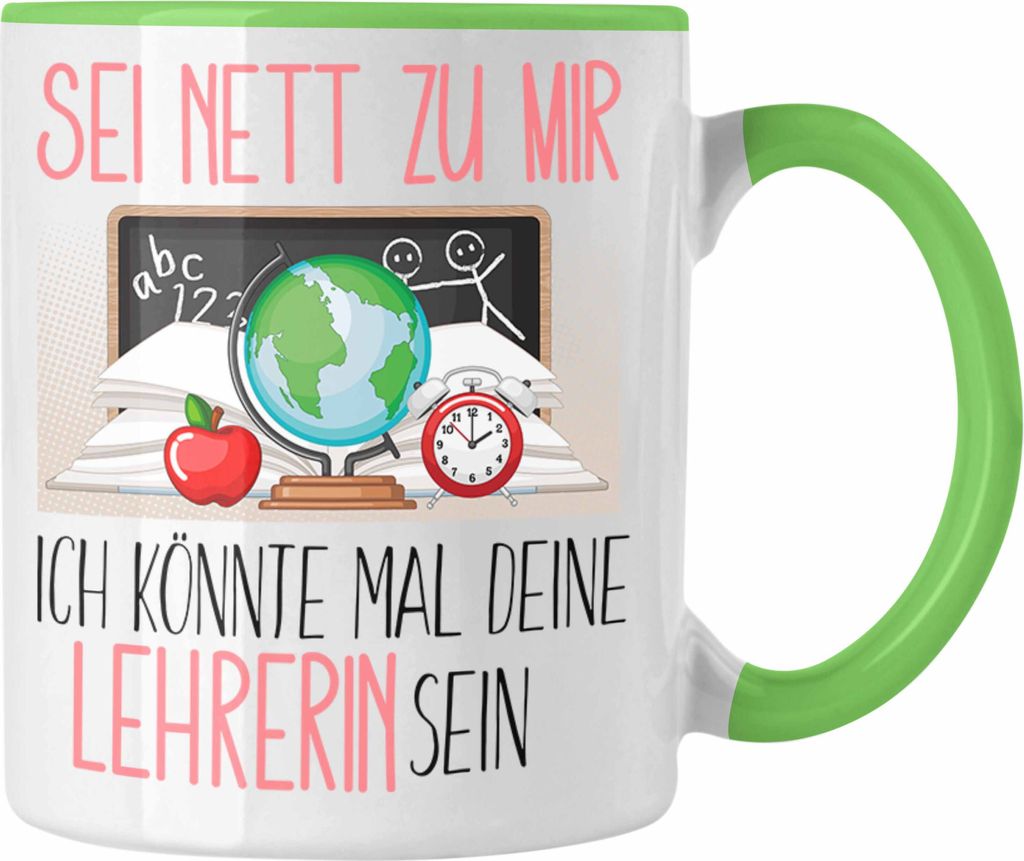 Trendation - Lehrerin Studium Ausbildung Tasse Geschenk Lehramt Geschenkidee Sei Nett Zu Mir Ich Könnte Mal Dein Lehrerin Sein (Grün)