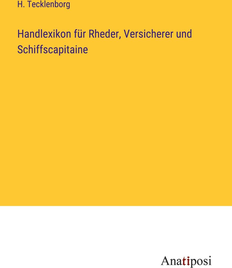 Handlexikon für Rheder, Versicherer und Schiffscapitaine
