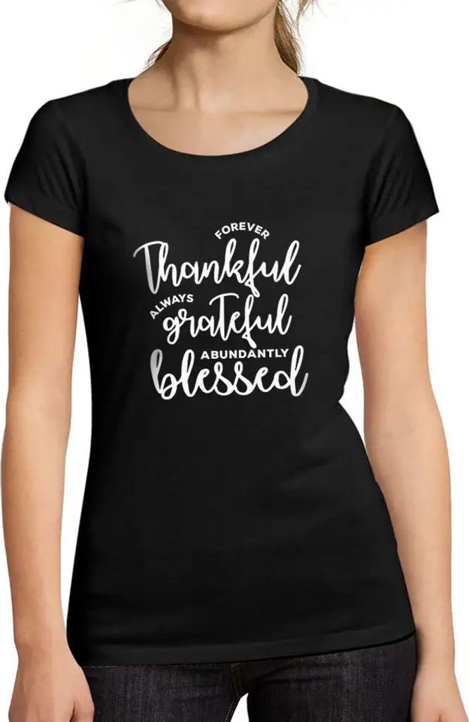 Damen Grafik T-Shirt Ewig dankbar immer dankbar reichlich gesegnet – Forever Thankful Always Grateful Abundantly Blessed – Öko-Verantwortlich ...