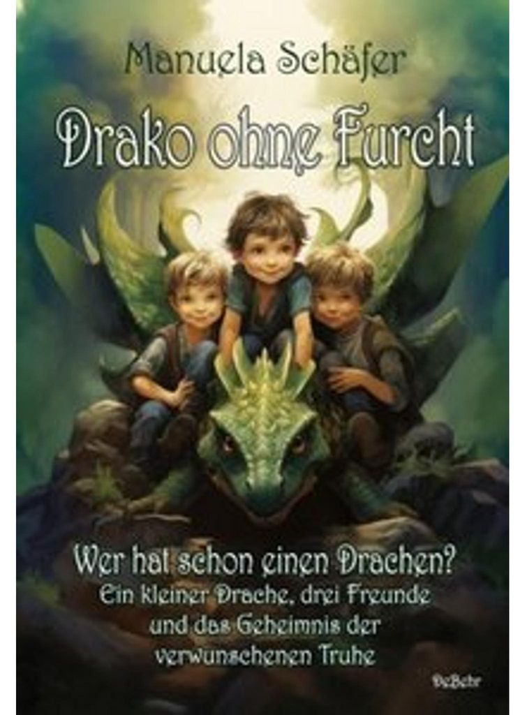 Drako ohne Furcht - Wer hat schon einen Drachen? - Ein kleiner Drache, drei Freunde und das Geheimnis der verwunschenen Truhe