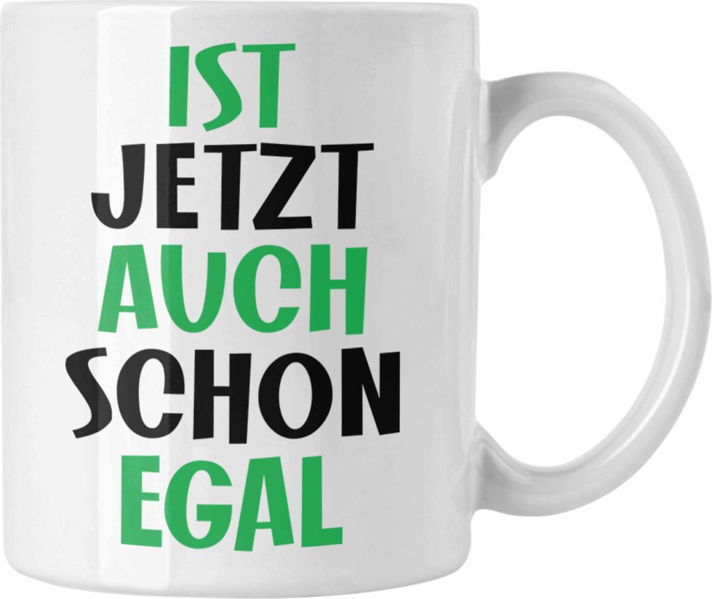 Trendation - Tasse mit Spruch für Frauen Männer Mann Frau Ist Jetzt Auch Schon Egal Geschenkidee Freundin Kollegin (Weiß)