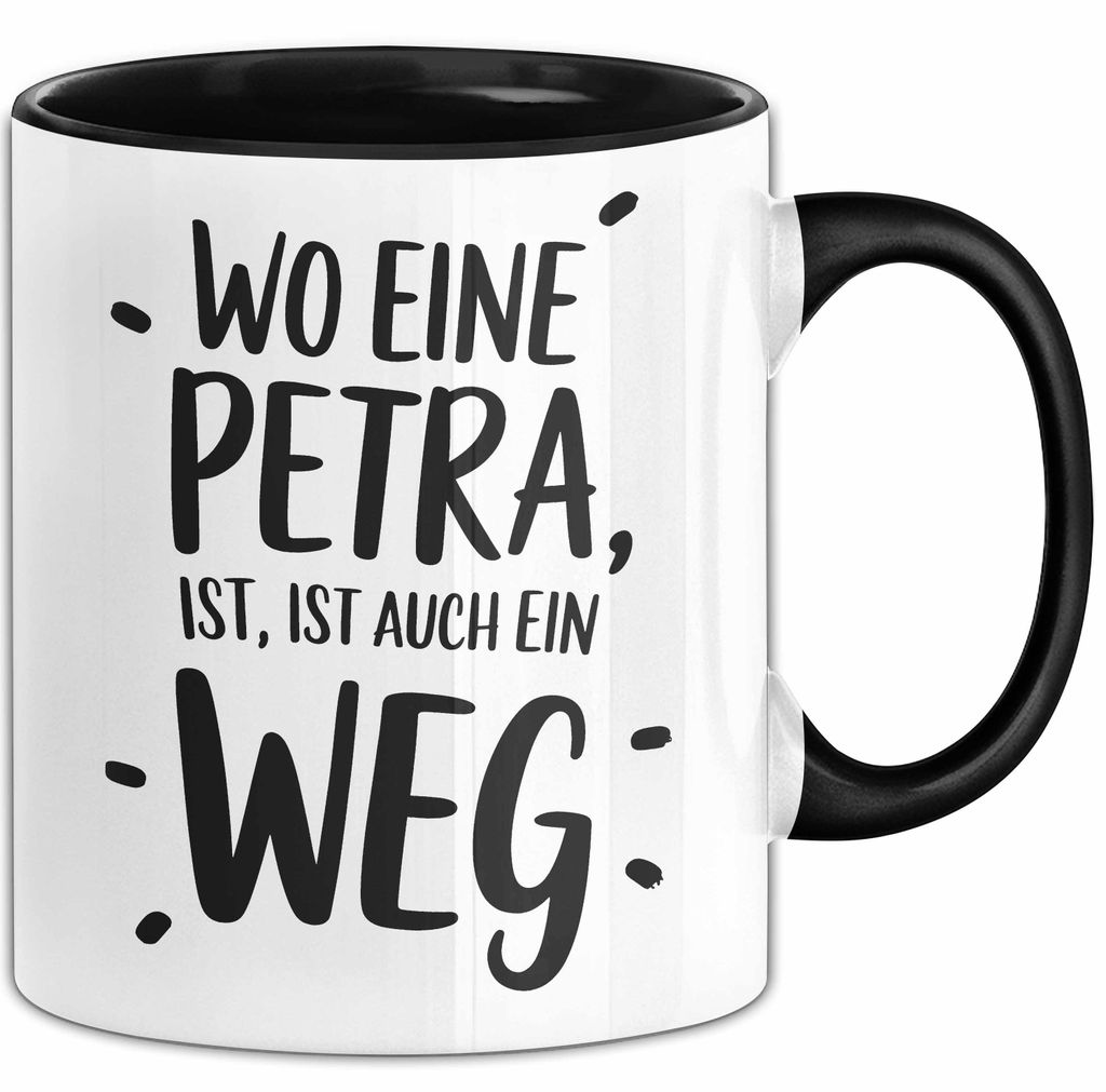 Petra Tasse Geschenk Wo Eine Petra Ist Ist Auch Ein Weg Geschenkidee Becher mit Name (Schwarz)
