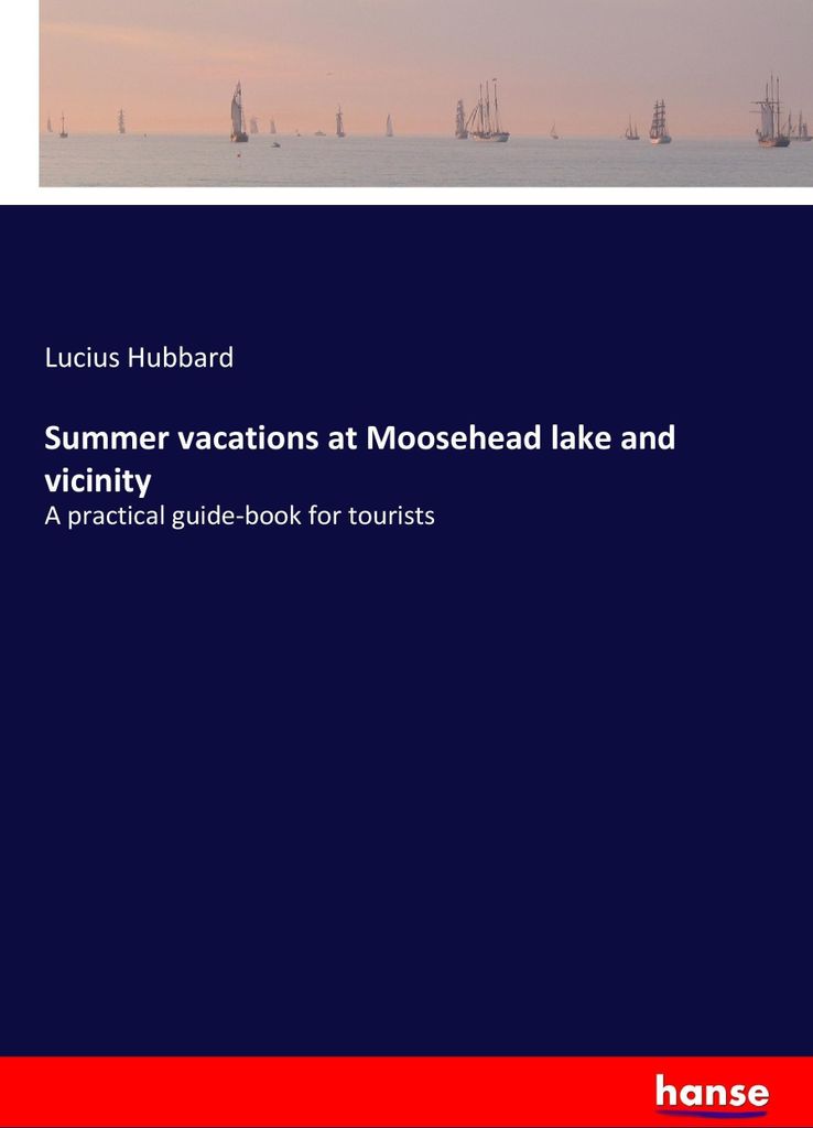 Summer vacations at Moosehead lake and vicinity