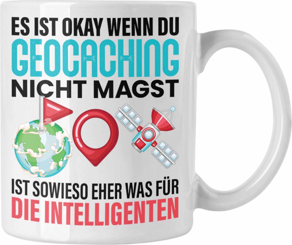 Trendation - Geocaching Tasse Geschenk GPS-Schnitzeljag Geschenkidee Pfadfinder Geburtstag Geocacher Ist Eh Nur Was für die Intelligenten (Weiß)