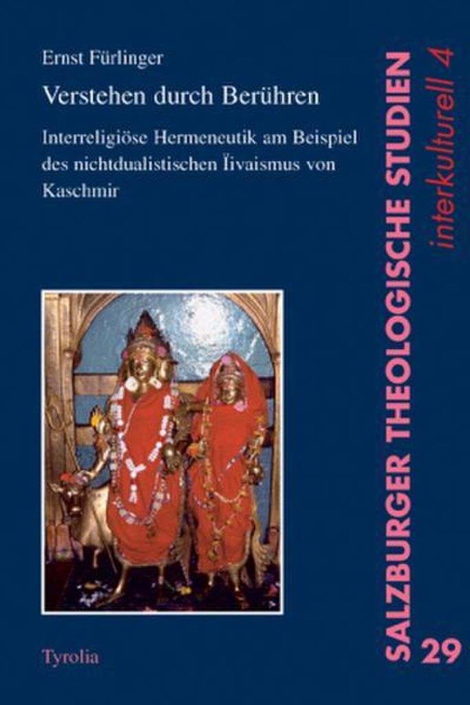 Verstehen durch Berühren: Interreligiöse Hermeneutik am Beispiel des nichtdualistischen Sivaismus von Kaschmir (Salzburger Theologische Studien)