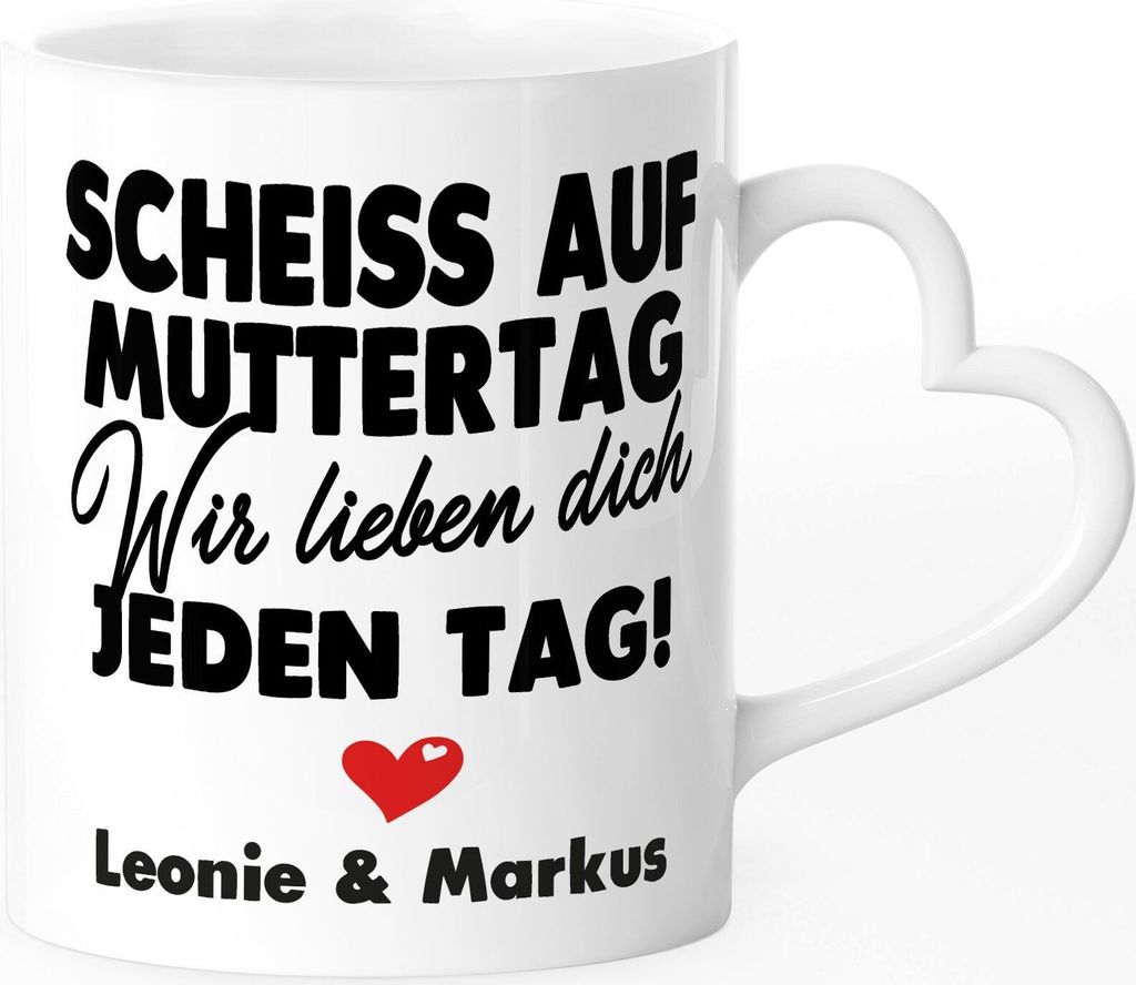 Kaffee-Tasse Herzhenkel Scheiss auf Muttertag wir lieben dich jeden Tag Geschenk lusitg Mama Kinder Namen personalisiert SpecialMe weiß - Herz H...
