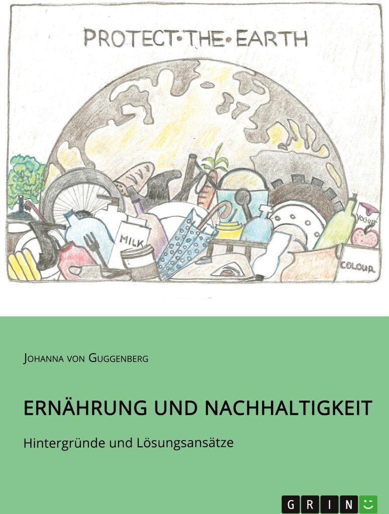 Ernährung und Nachhaltigkeit. Hintergründe und Lösungsansätze
