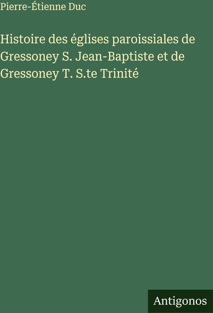 Histoire des églises paroissiales de Gressoney S. Jean-Baptiste et de Gressoney T. S.te Trinité