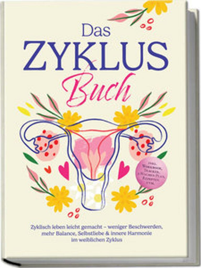 Das Zyklus Buch: Zyklisch leben leicht gemacht - weniger Beschwerden, mehr Balance, Selbstliebe & innere Harmonie im weiblichen Zyklus - inkl. Work...