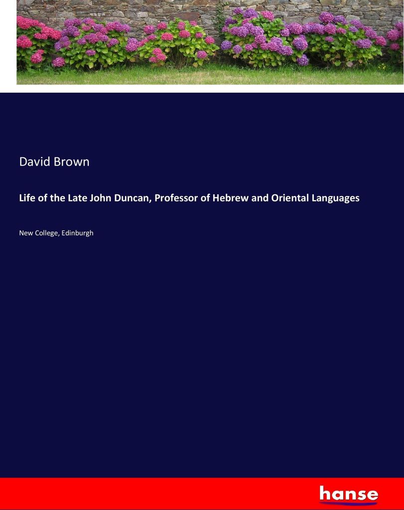 Life of the Late John Duncan, Professor of Hebrew and Oriental Languages