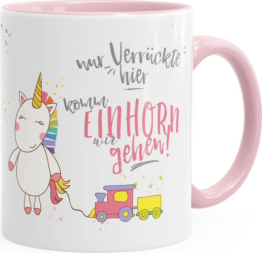 Kaffee-Tasse Nur Verrückte hier komm Einhorn wir gehen Einhorn-Tasse mit Innenfarbe MoonWorks rosa unisize