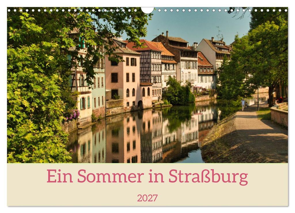 Ein Sommertag in Straßburg (Wandkalender 2027 DIN A3 quer), CALVENDO Monatskalender