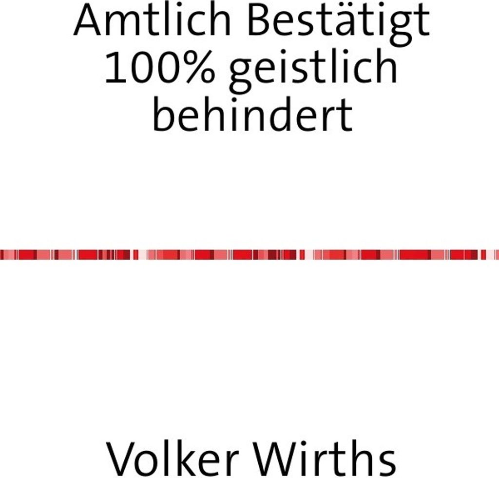 Amtlich bestätigt 100% geistlich behindert