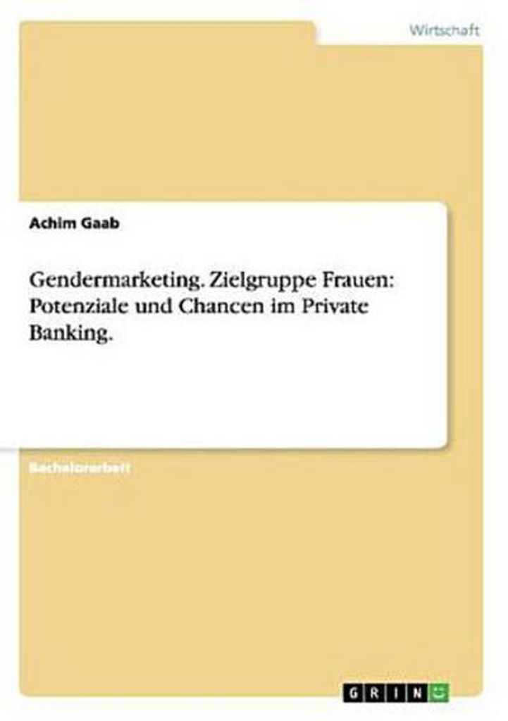 Gendermarketing. Zielgruppe Frauen: Potenziale und Chancen im Private Banking.