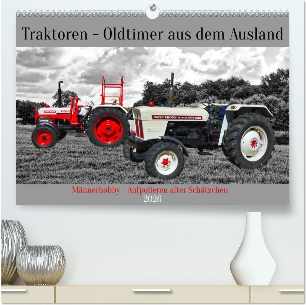 Traktoren - Oldtimer aus dem Ausland (hochwertiger Premium Wandkalender 2026 DIN A2 quer), Kunstdruck in Hochglanz