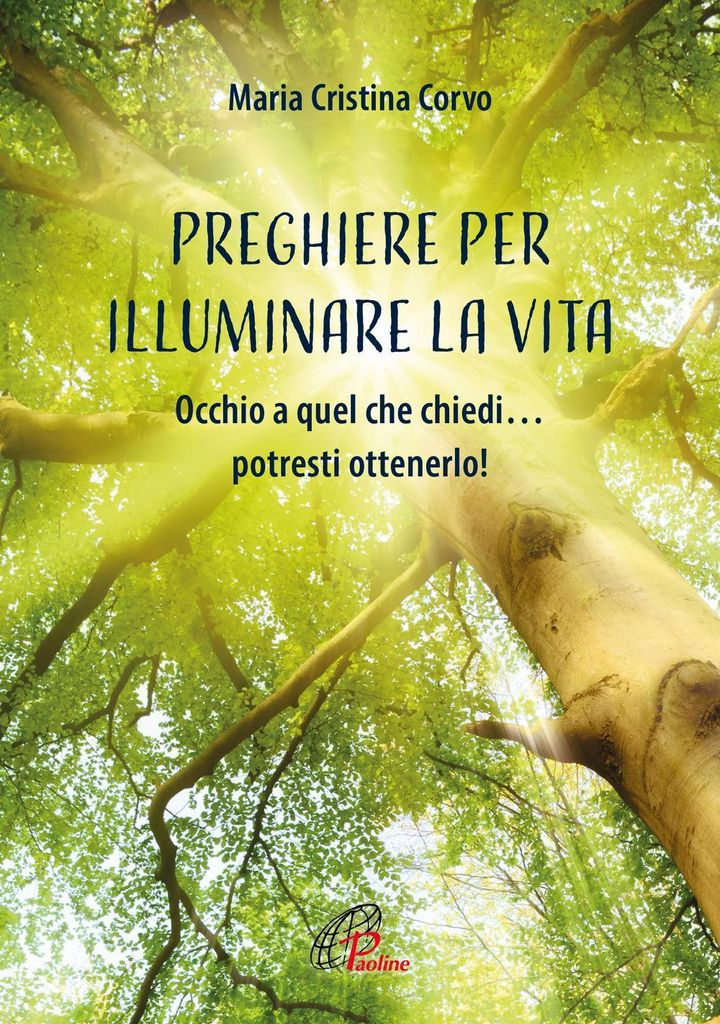 Preghiere per illuminare la vita. Occhio a quel che chiedi... potresti ottenerlo!
