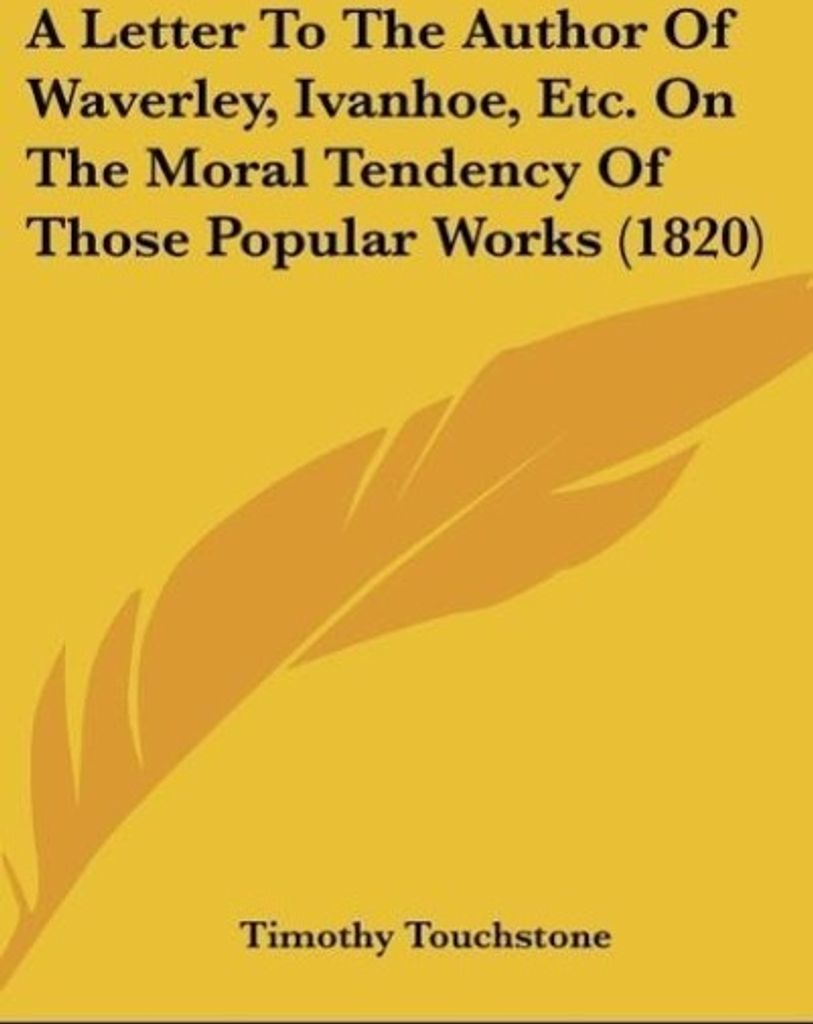 A Letter To The Author Of Waverley, Ivanhoe, Etc. On The Moral Tendency Of Those Popular Works (1820)