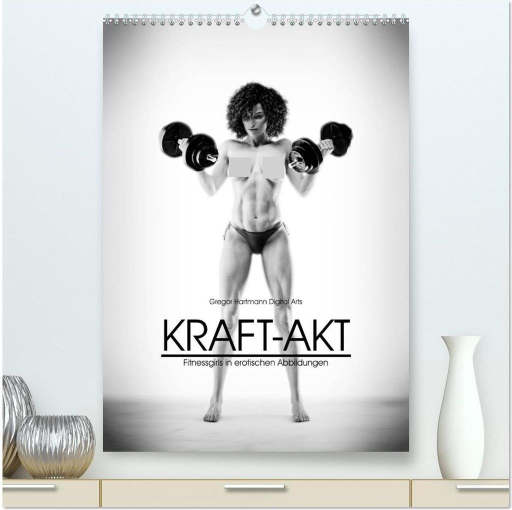 Kraft-Akt - Fitnessgirls in erotischen Abbildungen (hochwertiger Premium Wandkalender 2026 DIN A2 hoch), Kunstdruck in Hochglanz