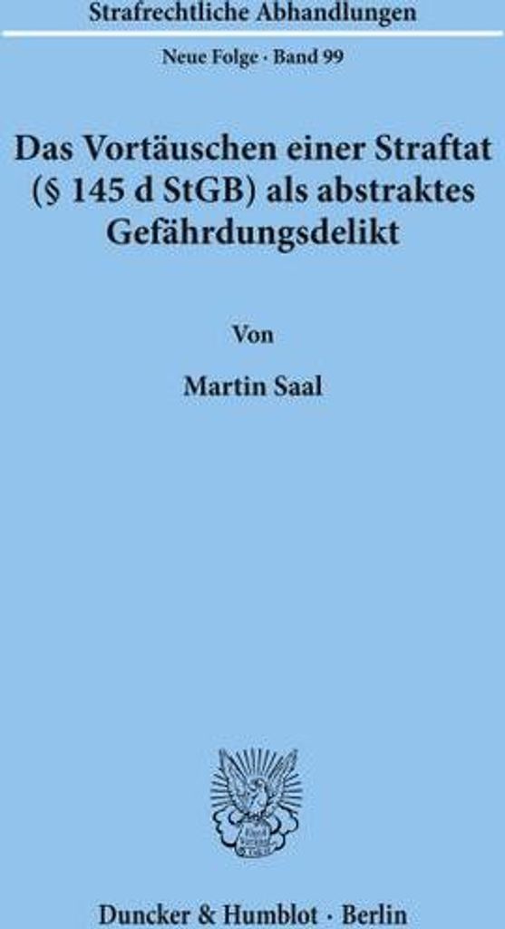 Das Vortäuschen einer Straftat (§ 145 d StGB) als abstraktes Gefährdungsdelikt.