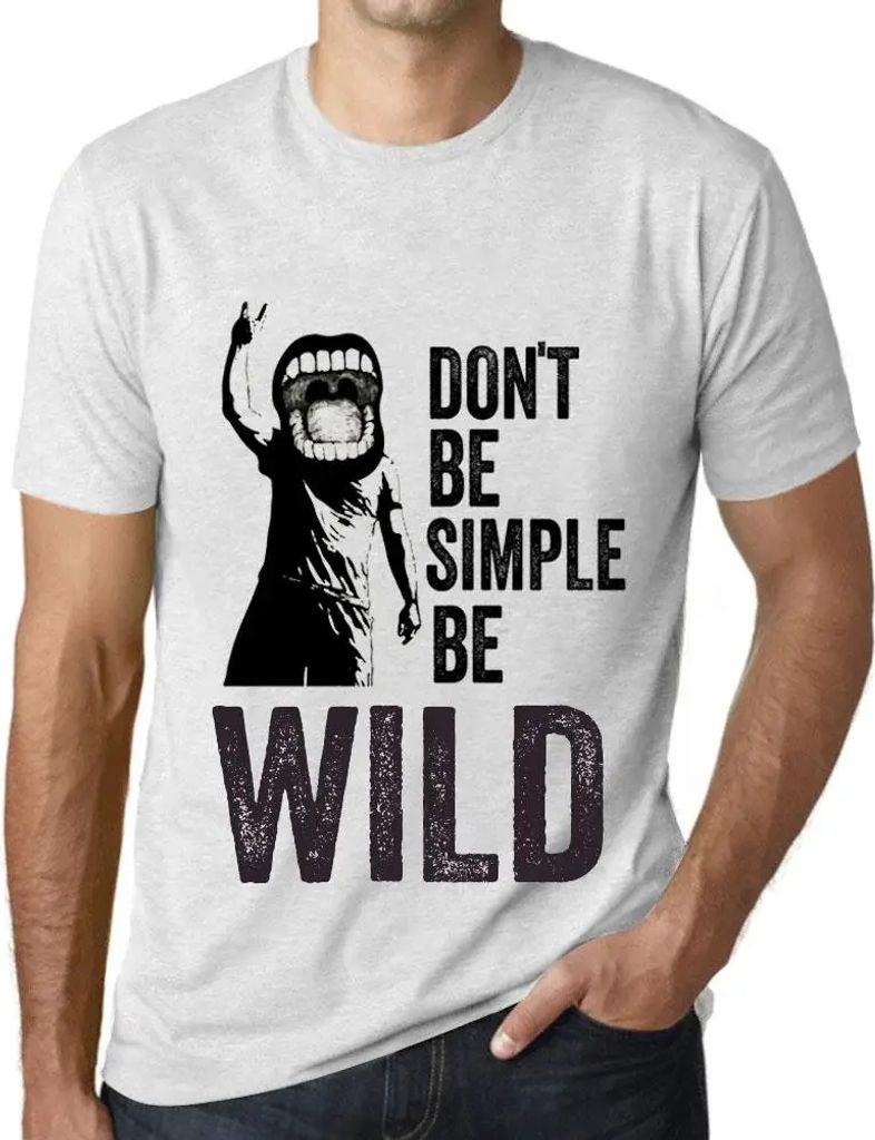 Herren Grafik T-Shirt Sei nicht einfach sei wild – Don't Be Simple Be Wild – Öko-Verantwortlich Vintage Jahrgang Kurzarm Lustige Druck Geburtstag