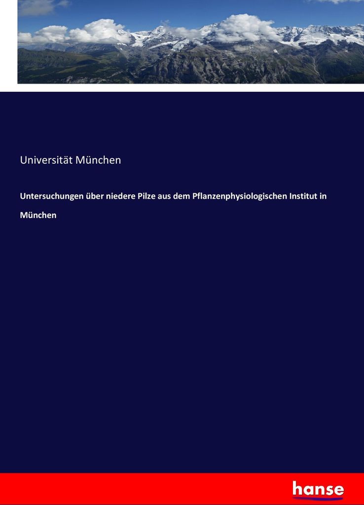 Untersuchungen über niedere Pilze aus dem Pflanzenphysiologischen Institut in München