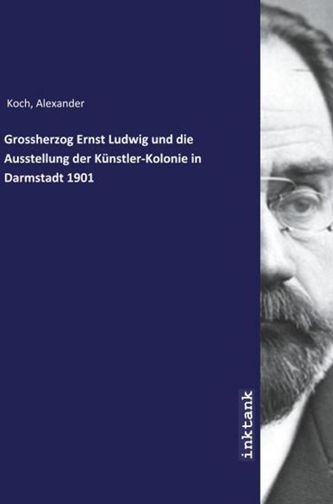 Grossherzog Ernst Ludwig und die Ausstellung der Künstler-Kolonie in Darmstadt 1901