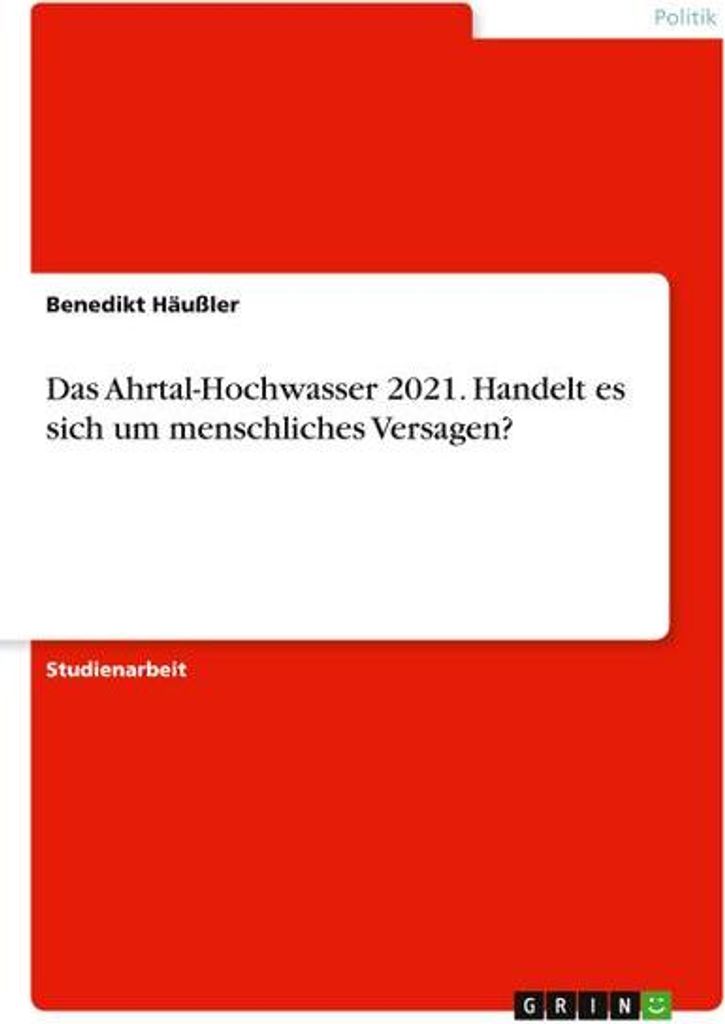 Das Ahrtal-Hochwasser 2021. Handelt es sich um menschliches Versagen?