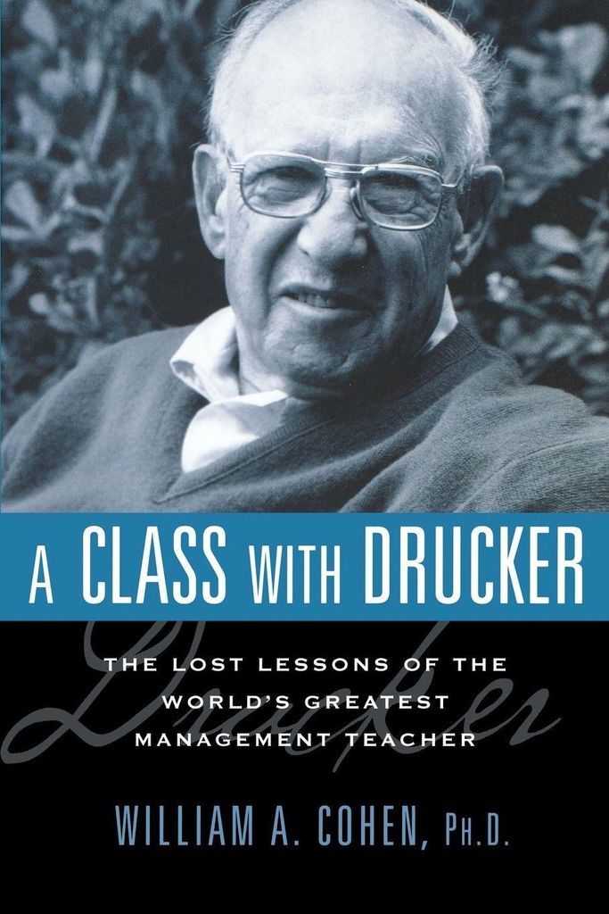 A Class with Drucker: The Lost Lessons of the W. Cohen, A.,.