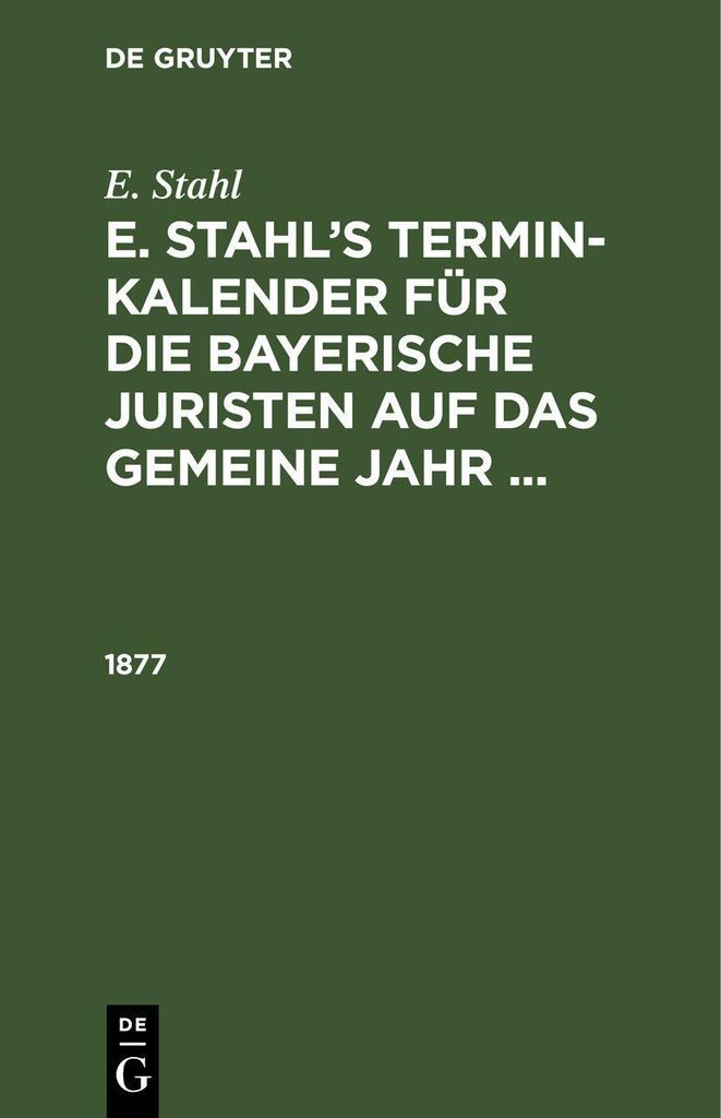 E. Stahl¿s Termin-Kalender für die bayerische Juristen auf das gemeine Jahr ..., E. Stahl¿s Termin-Kalender für die bayerische Juristen auf das...