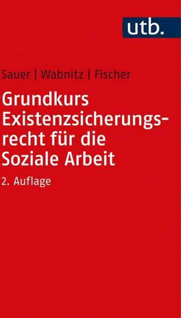 Grundkurs Existenzsicherungsrecht für die Soziale Arbeit