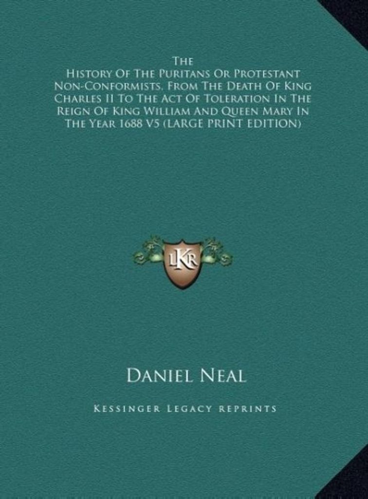 The History Of The Puritans Or Protestant Non-Conformists, From The Death Of King Charles II To The Act Of Toleration In The Reign Of King William ...