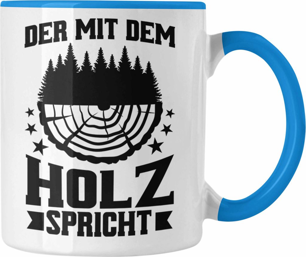 Trendation - Der Mit Dem Holz Spricht Tasse Geschenk Produktbild 