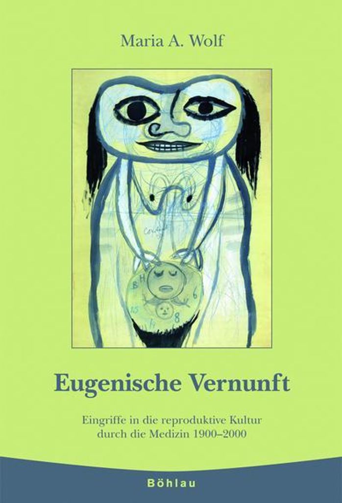 Eugenische Vernunft: Eingriffe in die reproduktive Kultur durch die Medizin 1900-2000