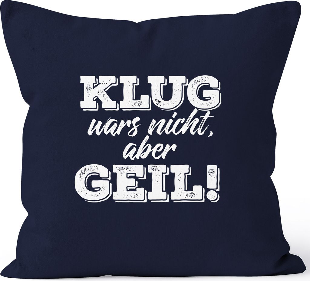 Spruch Kissen Kissenbezug Klug wars nicht aber geil Kissen-Hülle Deko-Kissen 40x40 Baumwolle MoonWorks navy unisize