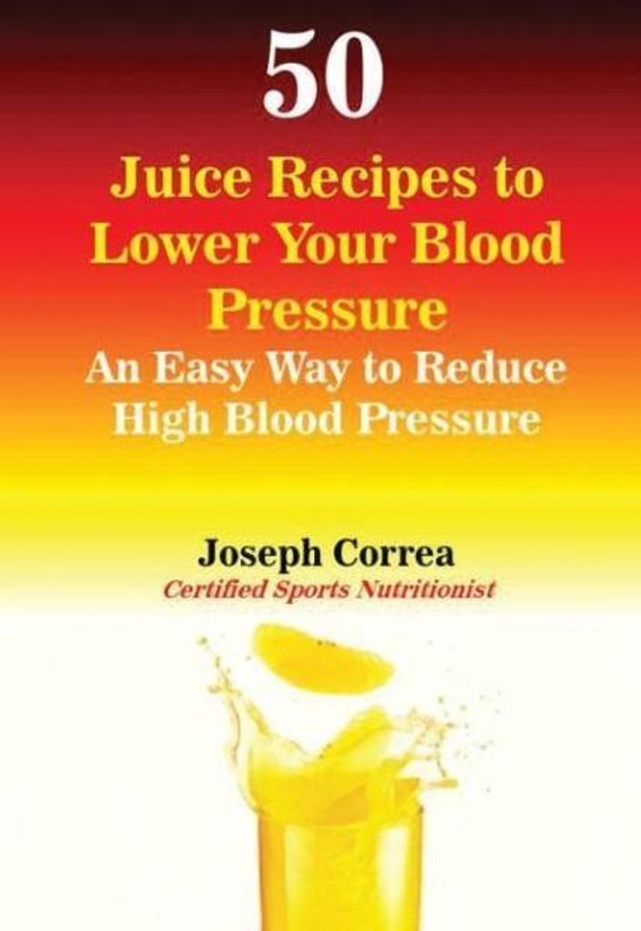 50 Juice Recipes to Lower Your Blood Pressure