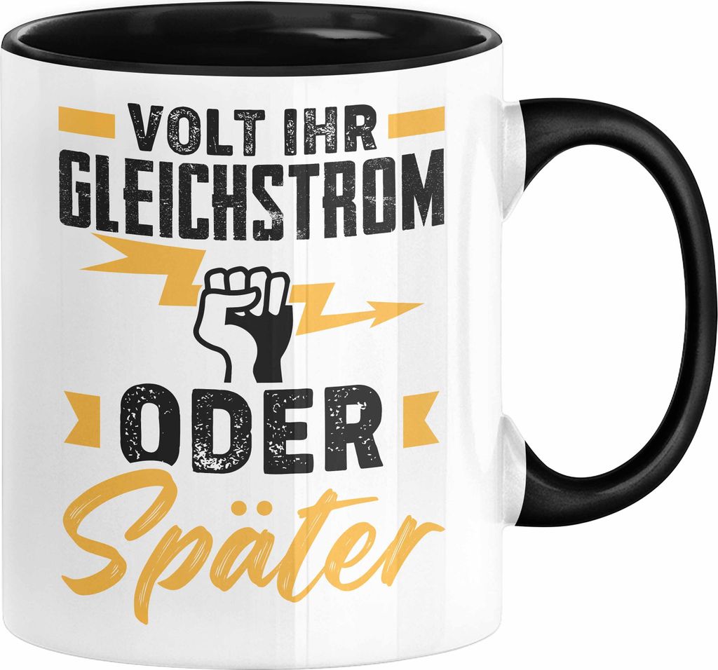 Elektriker Tasse Geschenk Volt Ihr Gleichstrom Oder Später Spruch Männer Elektrik Kaffee-Becher (Schwarz)