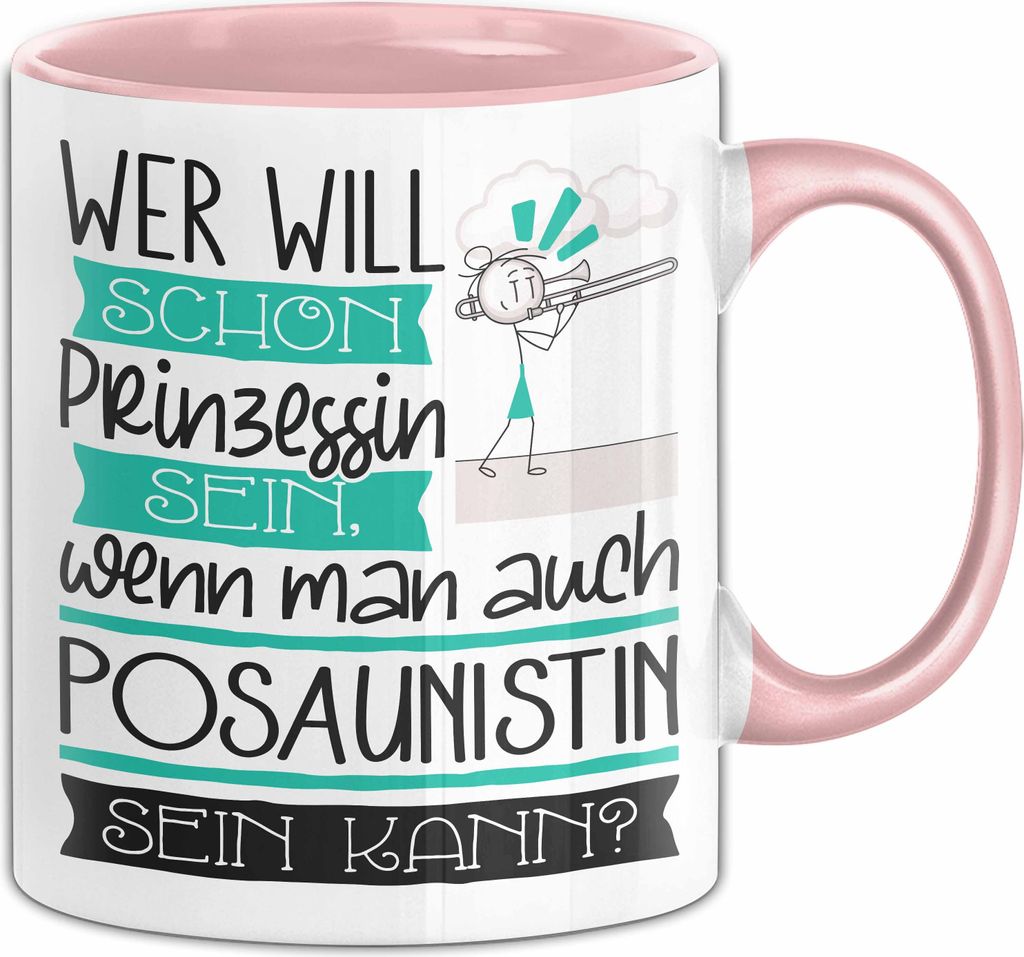 Posaunistin Tasse Geschenk Spruch Wer Will Schon Prinzessin Sein Wenn Man Auch Posaunistin Sein Kann (Rosa)