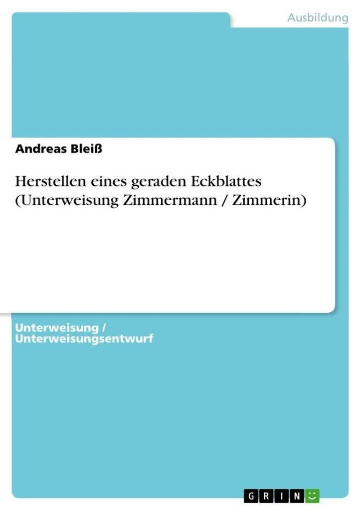 Herstellen eines geraden Eckblattes (Unterweisung Zimmermann / Zimmerin)