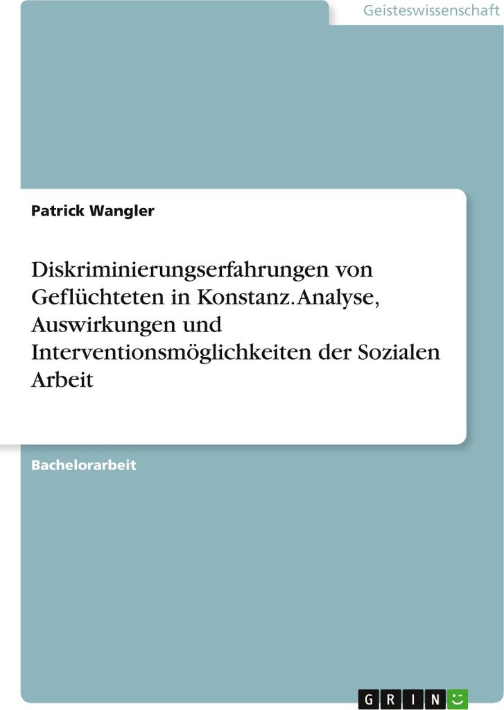 Diskriminierungserfahrungen von Geflüchteten in Konstanz. Analyse, Auswirkungen und Interventionsmöglichkeiten der Sozialen Arbeit