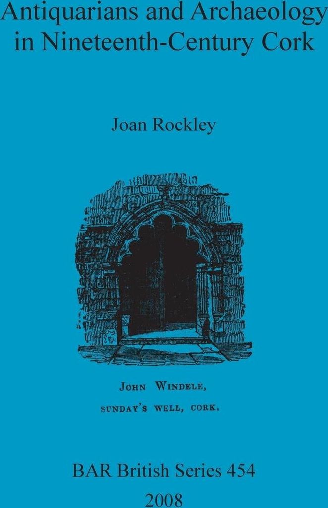 Antiquarians and Archaeology in Nineteenth-Century Cork
