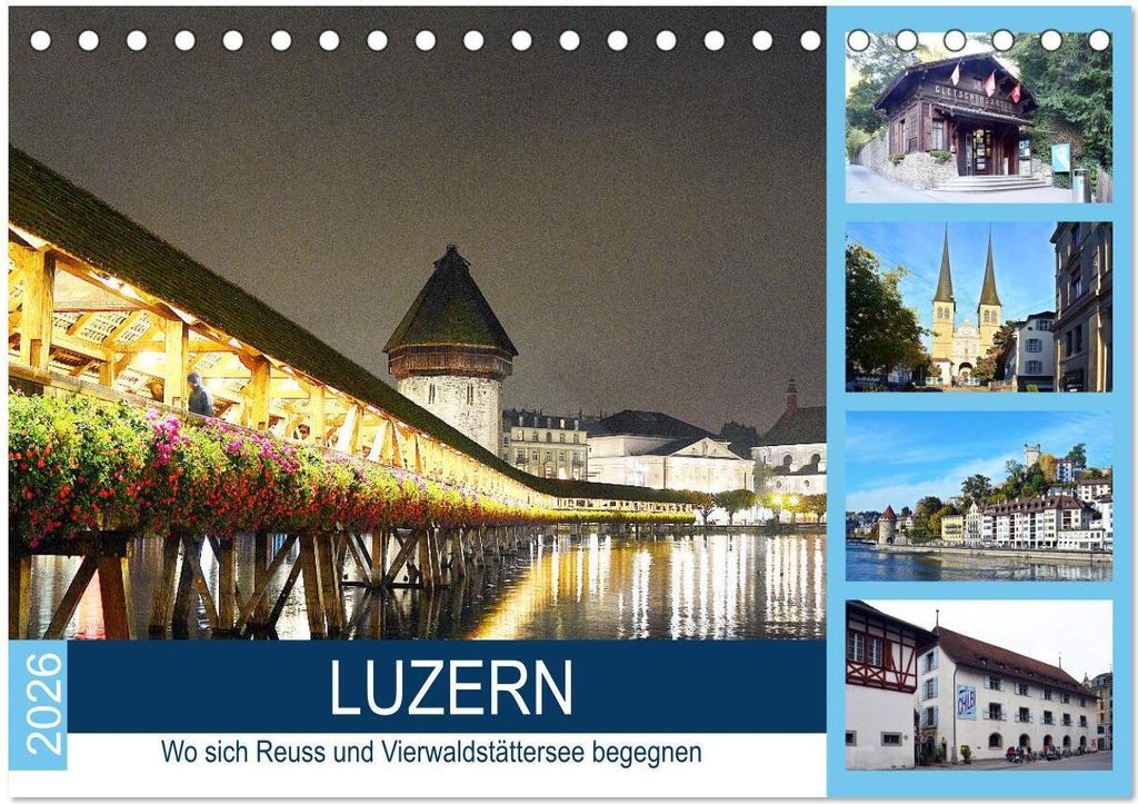 LUZERN Wo sich Reuss und Vierwaldstättersee begegnen (Tischkalender 2026 DIN A5 quer), CALVENDO Monatskalender