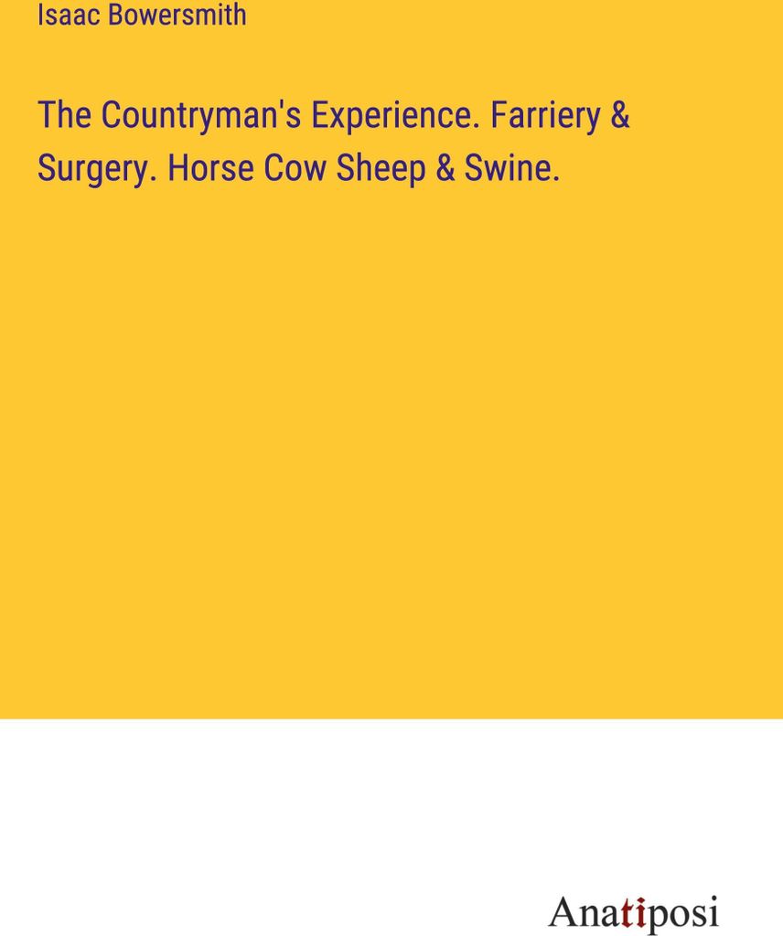 The Countryman's Experience. Farriery & Surgery. Horse Cow Sheep & Swine.