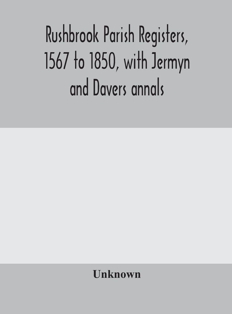 Rushbrook parish registers, 1567 to 1850, with Jermyn and Davers annals
