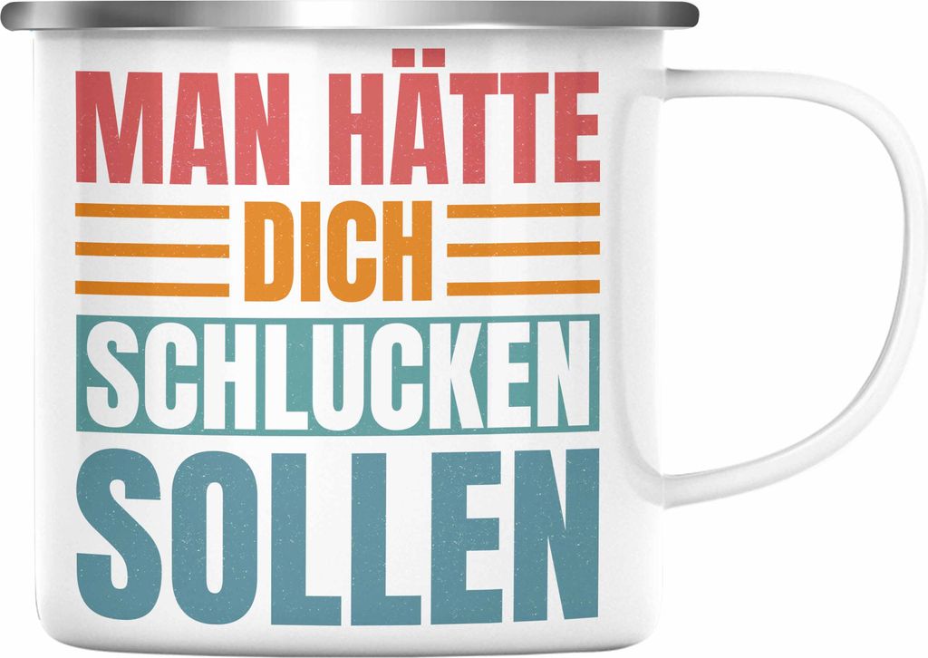 Trendation - Man Hätte Dich Schlucken Sollen Emaille Tasse Geschenk Lustiger Spruch Humor Erwachsene (Silber)