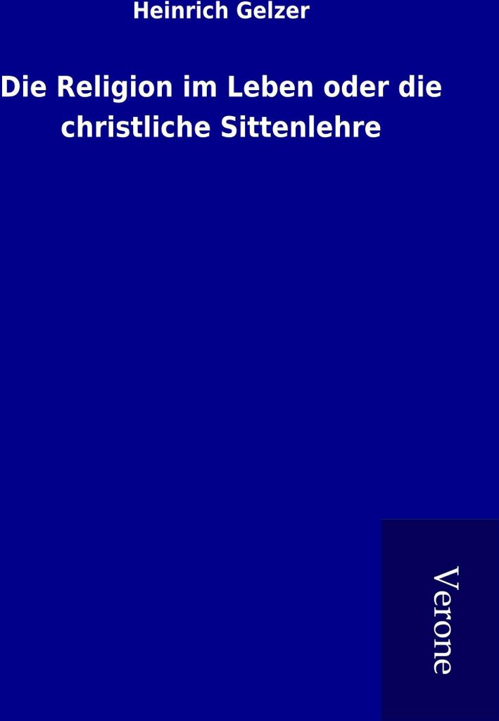 Die Religion im Leben oder die christliche Sittenlehre