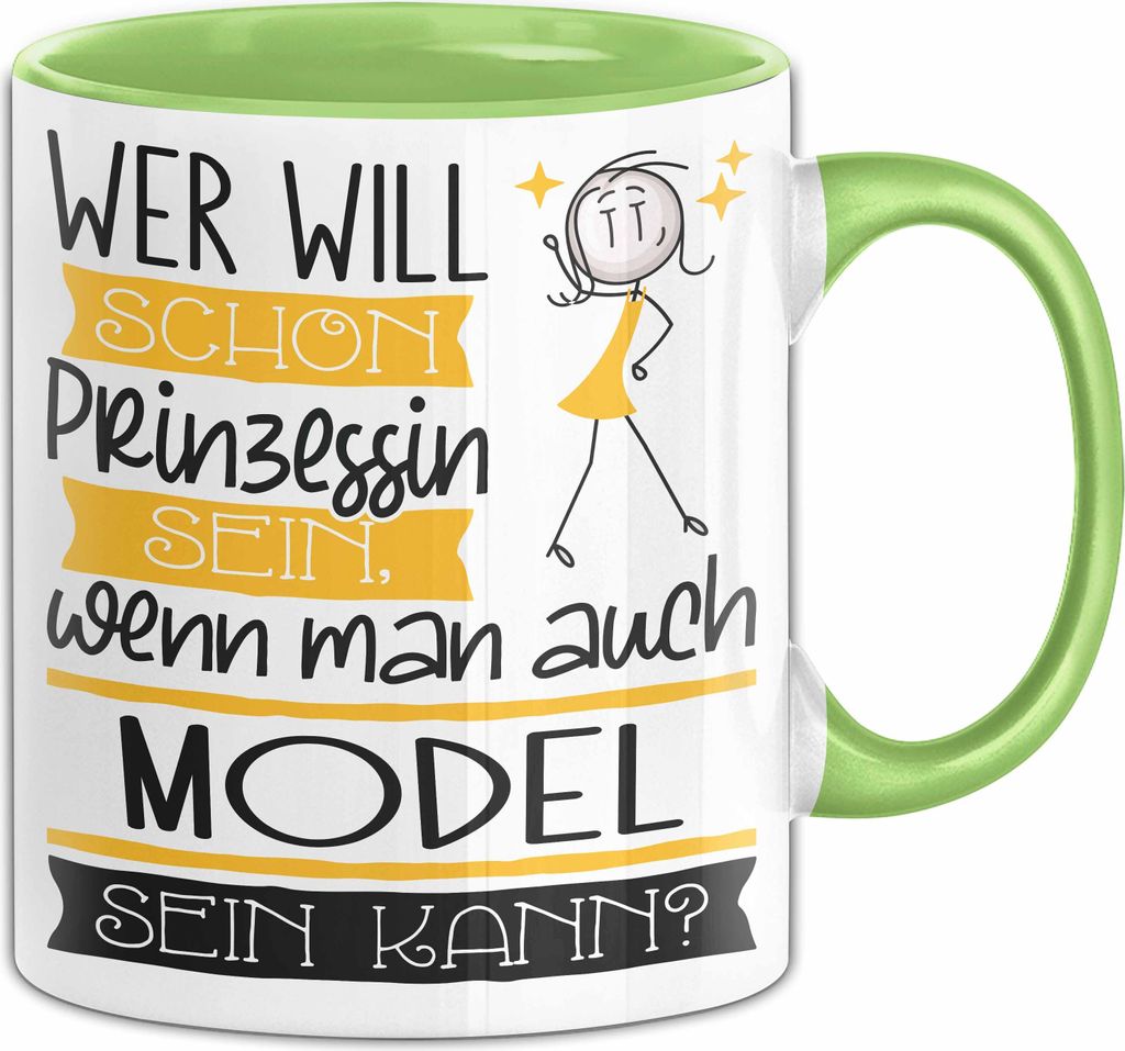 Model Tasse Geschenk Spruch Wer Will Schon Prinzessin Sein Wenn Man Auch Model Sein Kann (Grün)