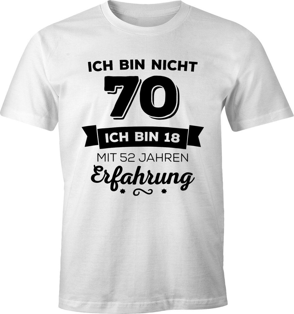 Ich bin nicht 70 sondern ich bin 18 mit 52 Jahren Erfahrung Geburtstag Geschenk T-Shirt Moonworks weiß M