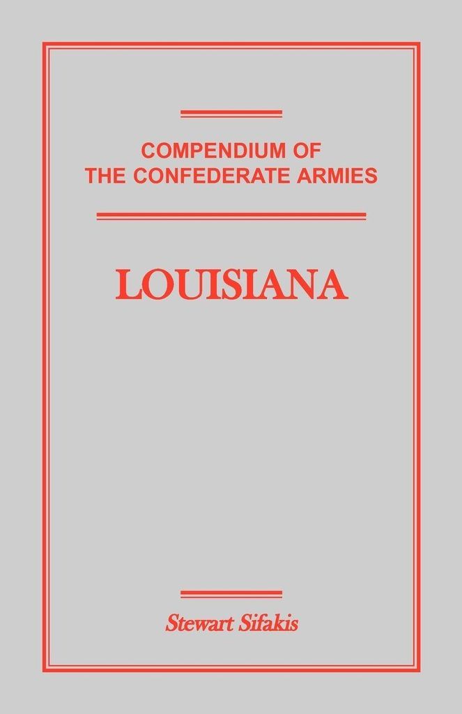 Compendium of the Confederate Armies: Louisiana.by Sifakis, Stewart New.