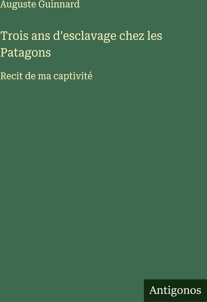 Drei Jahre Sklaverei bei den Patagoniern